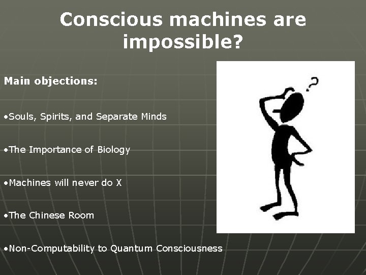 Conscious machines are impossible? Main objections: • Souls, Spirits, and Separate Minds • The