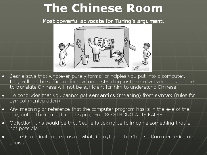 The Chinese Room Most powerful advocate for Turing’s argument. • Searle says that whatever