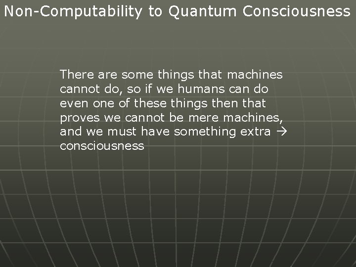 Non-Computability to Quantum Consciousness There are some things that machines cannot do, so if