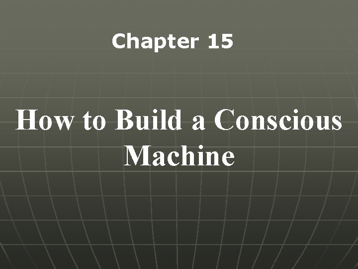 Chapter 15 How to Build a Conscious Machine 