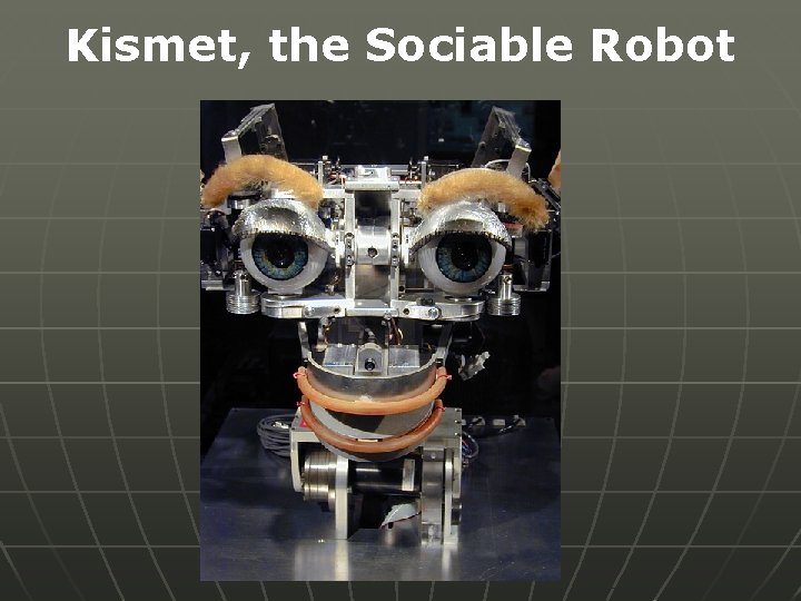 Kismet, the Sociable Robot 