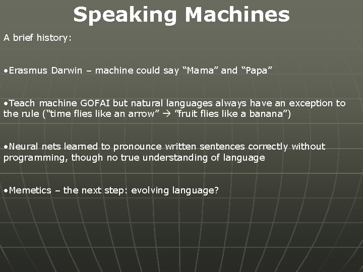 Speaking Machines A brief history: • Erasmus Darwin – machine could say “Mama” and