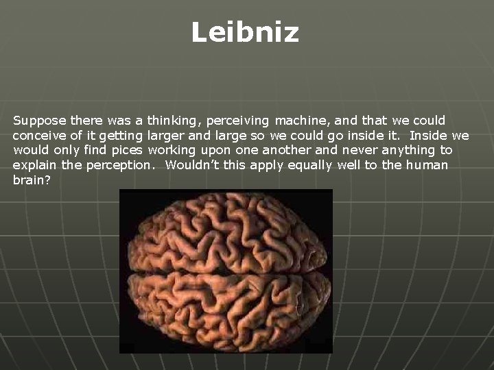 Leibniz Suppose there was a thinking, perceiving machine, and that we could conceive of