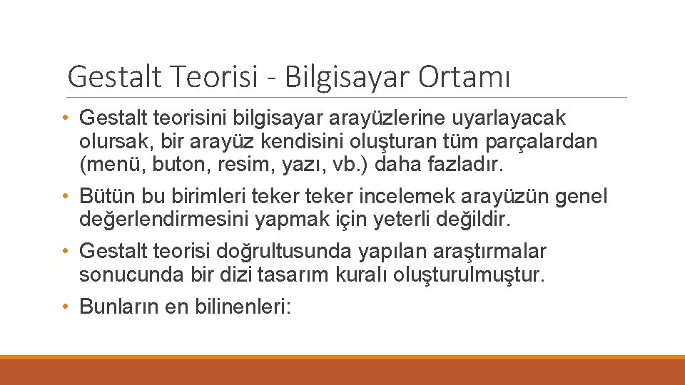 Gestalt Teorisi - Bilgisayar Ortamı • Gestalt teorisini bilgisayar arayüzlerine uyarlayacak olursak, bir arayüz