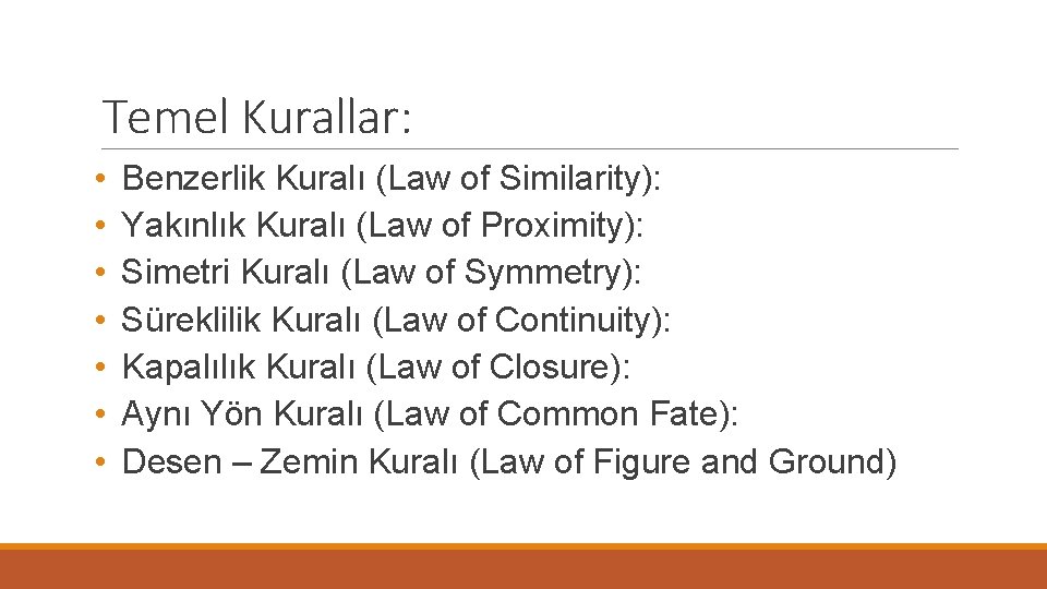 Temel Kurallar: • • Benzerlik Kuralı (Law of Similarity): Yakınlık Kuralı (Law of Proximity):