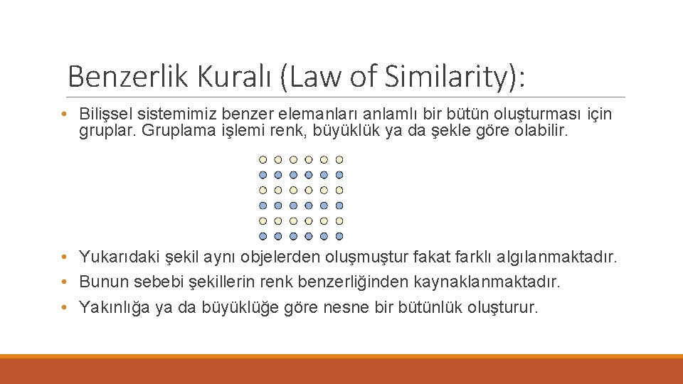 Benzerlik Kuralı (Law of Similarity): • Bilişsel sistemimiz benzer elemanları anlamlı bir bütün oluşturması