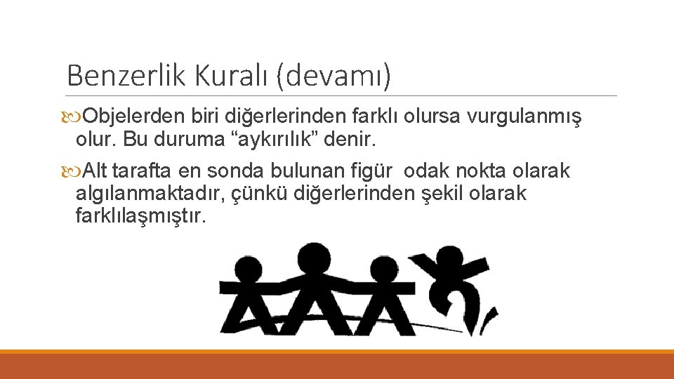 Benzerlik Kuralı (devamı) Objelerden biri diğerlerinden farklı olursa vurgulanmış olur. Bu duruma “aykırılık” denir.