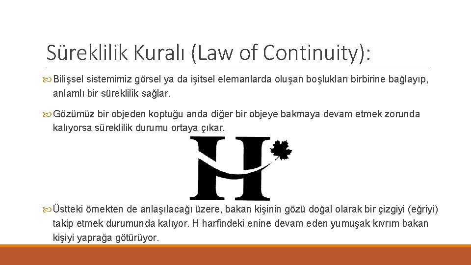 Süreklilik Kuralı (Law of Continuity): Bilişsel sistemimiz görsel ya da işitsel elemanlarda oluşan boşlukları