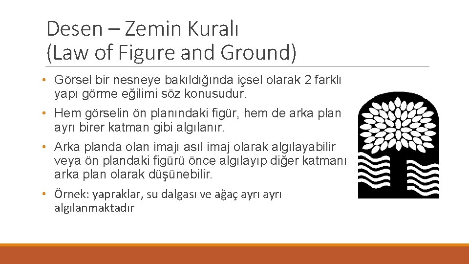 Desen – Zemin Kuralı (Law of Figure and Ground) • Görsel bir nesneye bakıldığında