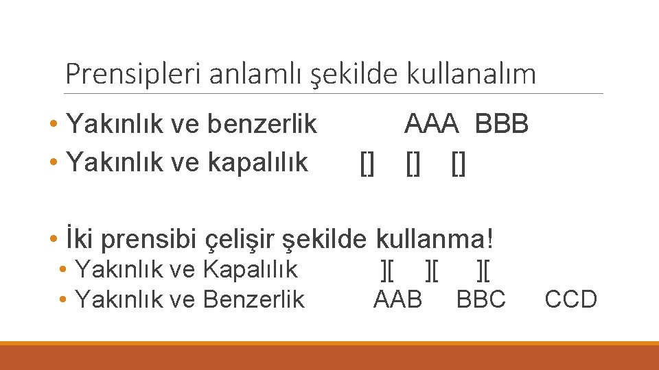 Prensipleri anlamlı şekilde kullanalım • Yakınlık ve benzerlik • Yakınlık ve kapalılık AAA BBB