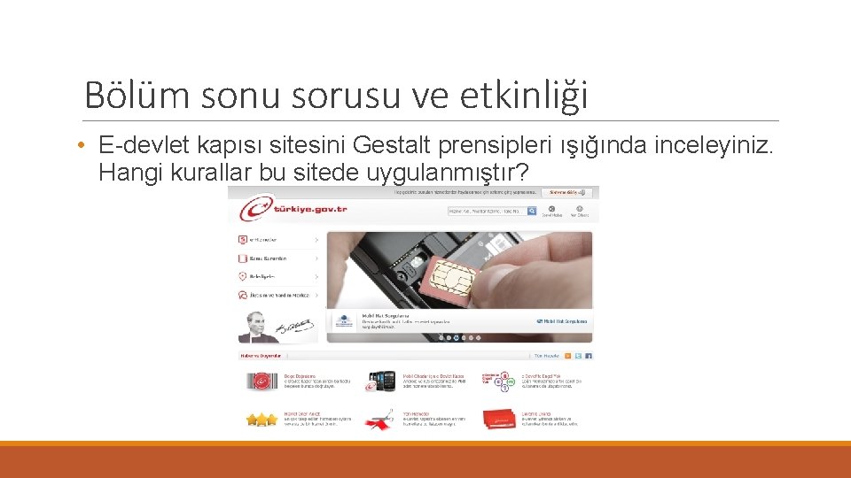 Bölüm sonu sorusu ve etkinliği • E-devlet kapısı sitesini Gestalt prensipleri ışığında inceleyiniz. Hangi