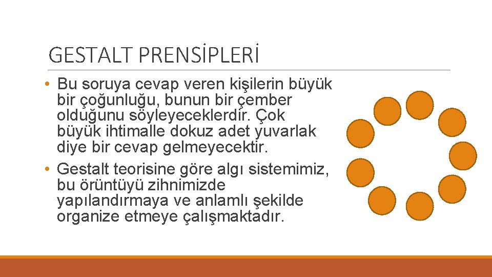 GESTALT PRENSİPLERİ • Bu soruya cevap veren kişilerin büyük bir çoğunluğu, bunun bir çember