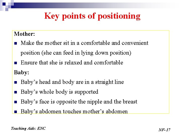 Key points of positioning Mother: n Make the mother sit in a comfortable and