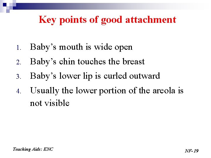 Key points of good attachment 1. Baby’s mouth is wide open 2. Baby’s chin
