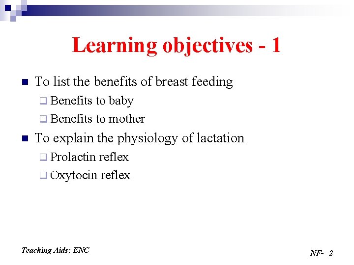 Learning objectives - 1 n To list the benefits of breast feeding q Benefits