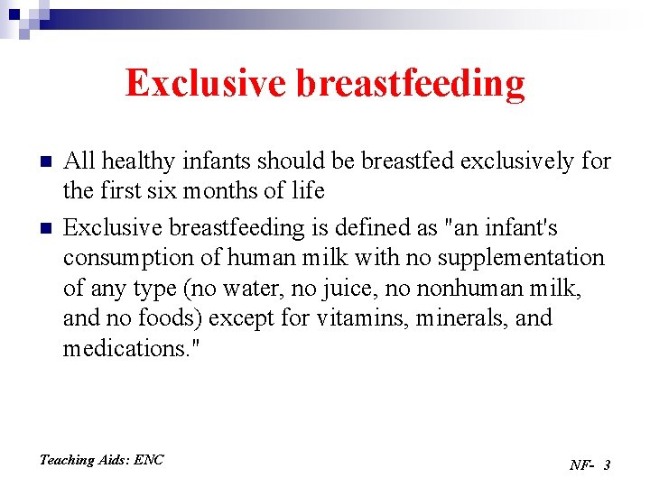 Exclusive breastfeeding n n All healthy infants should be breastfed exclusively for the first