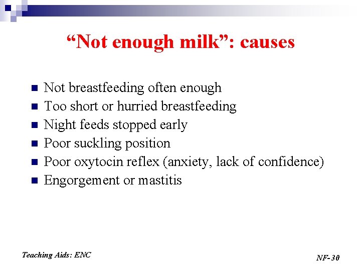 “Not enough milk”: causes n n n Not breastfeeding often enough Too short or