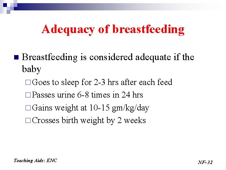 Adequacy of breastfeeding n Breastfeeding is considered adequate if the baby ¨ Goes to