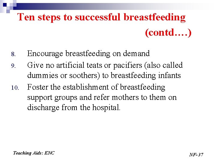 Ten steps to successful breastfeeding (contd…. ) 8. 9. 10. Encourage breastfeeding on demand