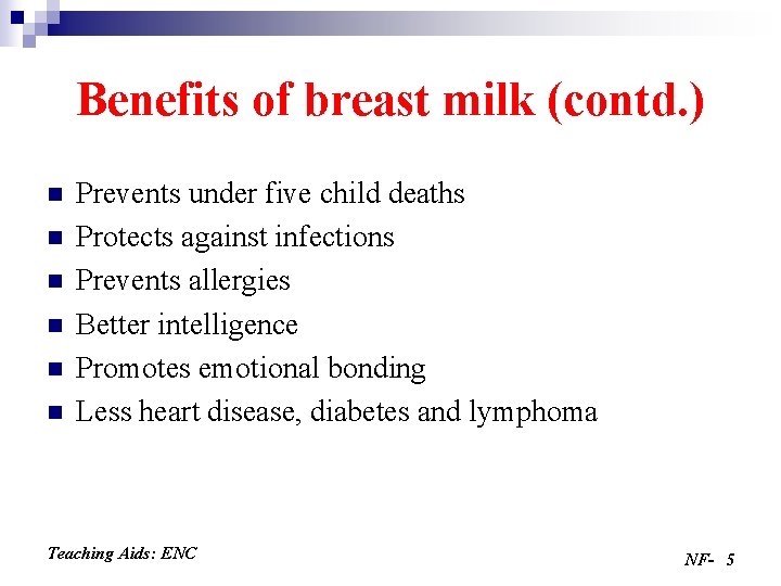 Benefits of breast milk (contd. ) n n n Prevents under five child deaths