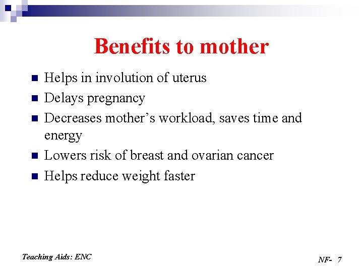 Benefits to mother n n n Helps in involution of uterus Delays pregnancy Decreases