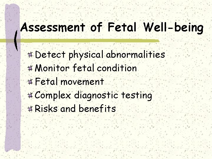 Assessment of Fetal Well-being Detect physical abnormalities Monitor fetal condition Fetal movement Complex diagnostic