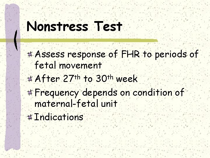 Nonstress Test Assess response of FHR to periods of fetal movement After 27 th