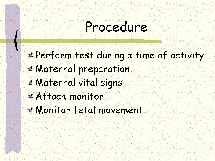 Procedure Perform test during a time of activity Maternal preparation Maternal vital signs Attach