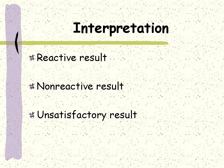 Interpretation Reactive result Nonreactive result Unsatisfactory result 
