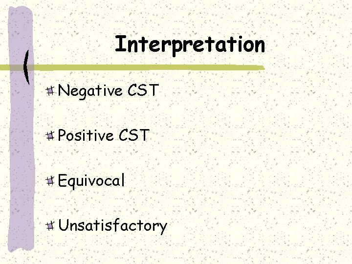 Interpretation Negative CST Positive CST Equivocal Unsatisfactory 