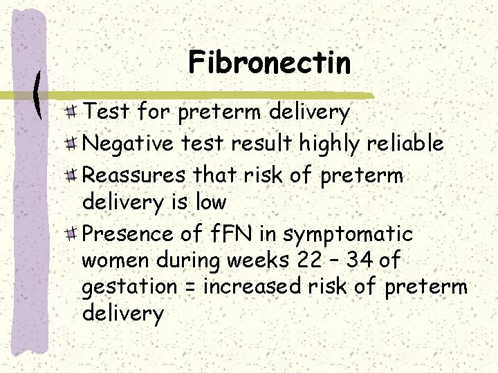 Fibronectin Test for preterm delivery Negative test result highly reliable Reassures that risk of