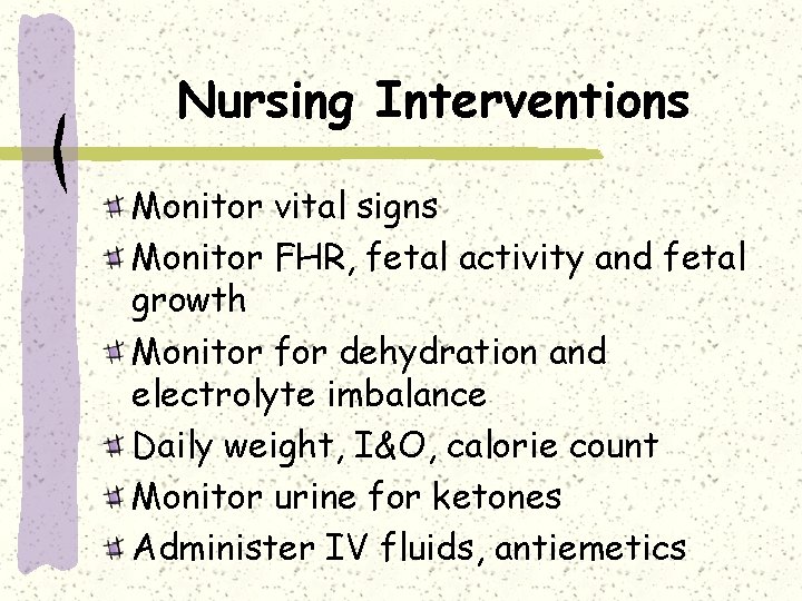 Nursing Interventions Monitor vital signs Monitor FHR, fetal activity and fetal growth Monitor for