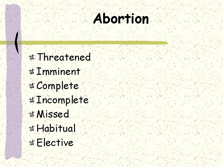 Abortion Threatened Imminent Complete Incomplete Missed Habitual Elective 