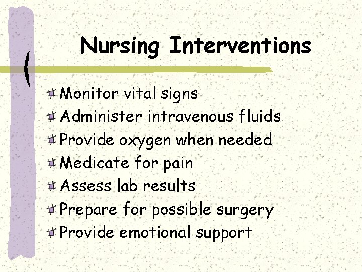 Nursing Interventions Monitor vital signs Administer intravenous fluids Provide oxygen when needed Medicate for