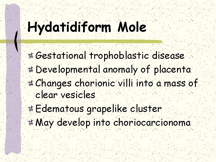 Hydatidiform Mole Gestational trophoblastic disease Developmental anomaly of placenta Changes chorionic villi into a