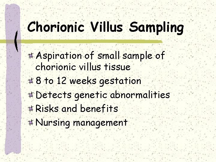 Chorionic Villus Sampling Aspiration of small sample of chorionic villus tissue 8 to 12