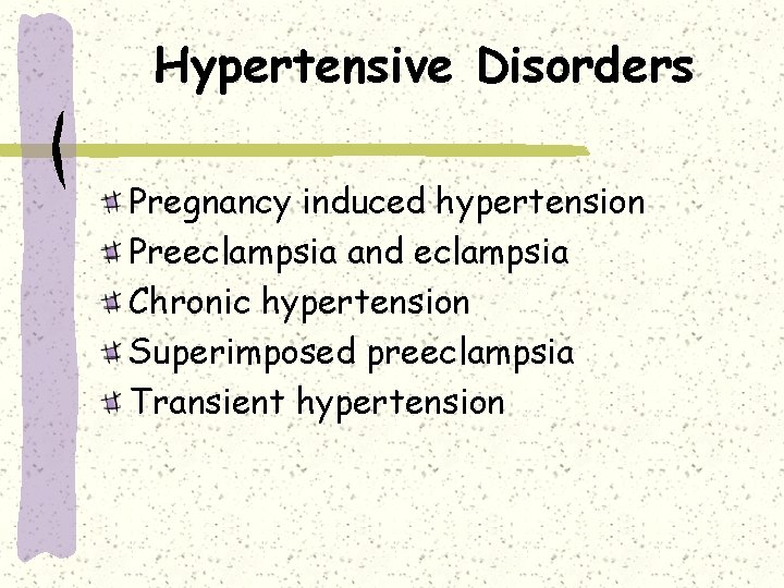 Hypertensive Disorders Pregnancy induced hypertension Preeclampsia and eclampsia Chronic hypertension Superimposed preeclampsia Transient hypertension
