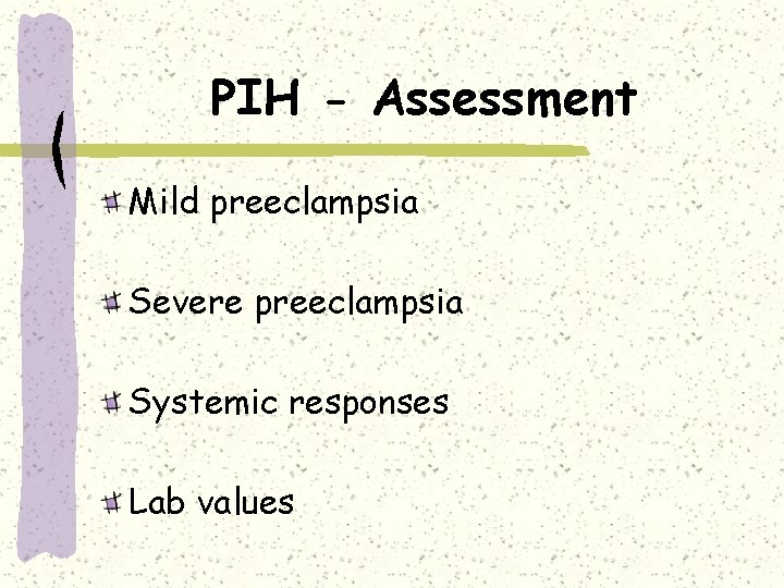 PIH - Assessment Mild preeclampsia Severe preeclampsia Systemic responses Lab values 