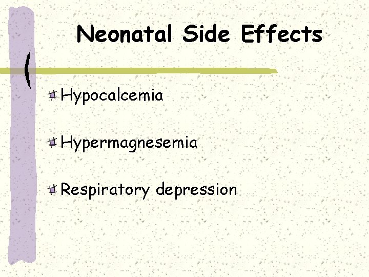 Neonatal Side Effects Hypocalcemia Hypermagnesemia Respiratory depression 