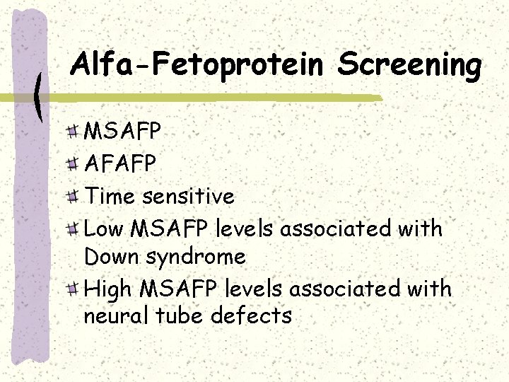 Alfa-Fetoprotein Screening MSAFP AFAFP Time sensitive Low MSAFP levels associated with Down syndrome High