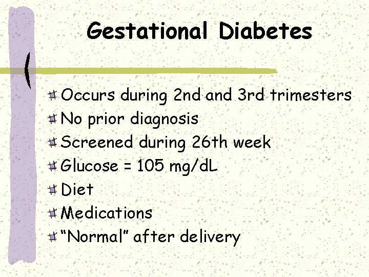 Gestational Diabetes Occurs during 2 nd and 3 rd trimesters No prior diagnosis Screened