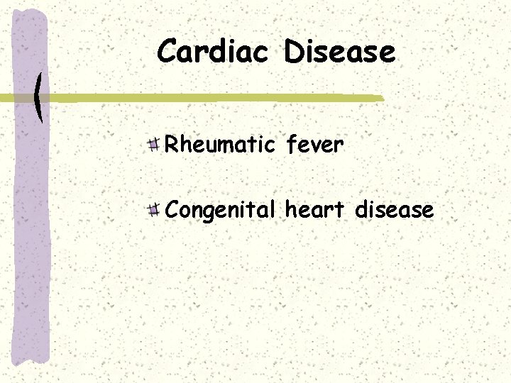 Cardiac Disease Rheumatic fever Congenital heart disease 