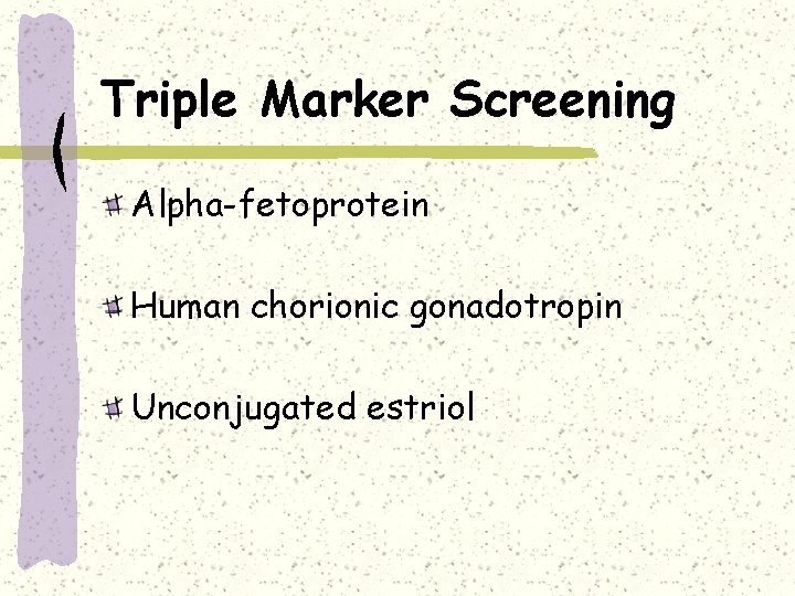 Triple Marker Screening Alpha-fetoprotein Human chorionic gonadotropin Unconjugated estriol 