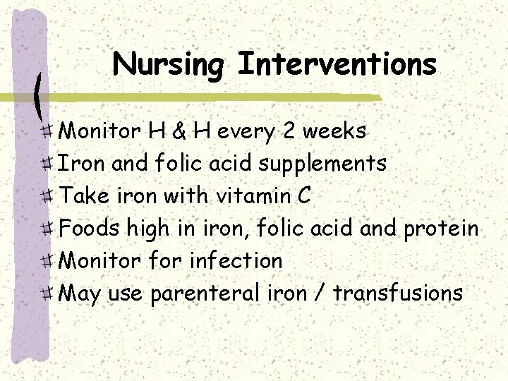 Nursing Interventions Monitor H & H every 2 weeks Iron and folic acid supplements