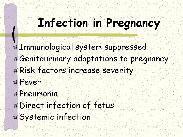 Infection in Pregnancy Immunological system suppressed Genitourinary adaptations to pregnancy Risk factors increase severity