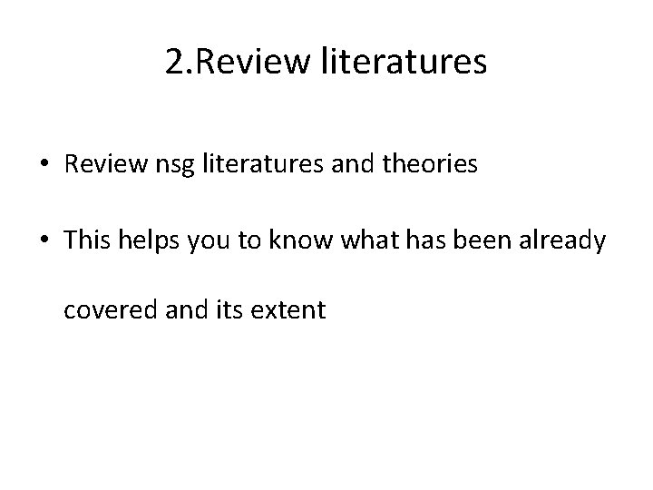 2. Review literatures • Review nsg literatures and theories • This helps you to