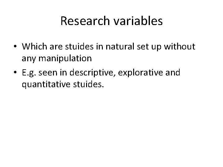 Research variables • Which are stuides in natural set up without any manipulation •