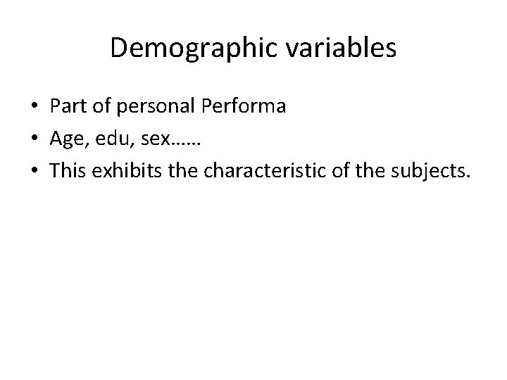 Demographic variables • Part of personal Performa • Age, edu, sex…… • This exhibits