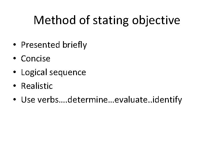 Method of stating objective • • • Presented briefly Concise Logical sequence Realistic Use