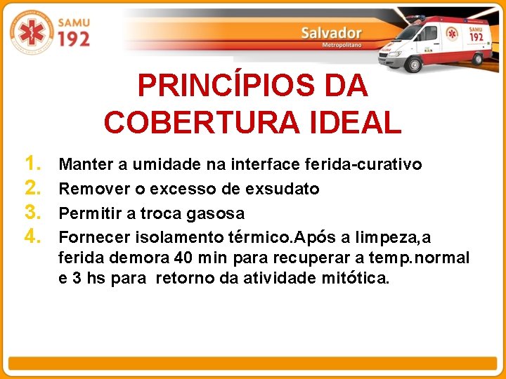 PRINCÍPIOS DA COBERTURA IDEAL 1. 2. 3. 4. Manter a umidade na interface ferida-curativo